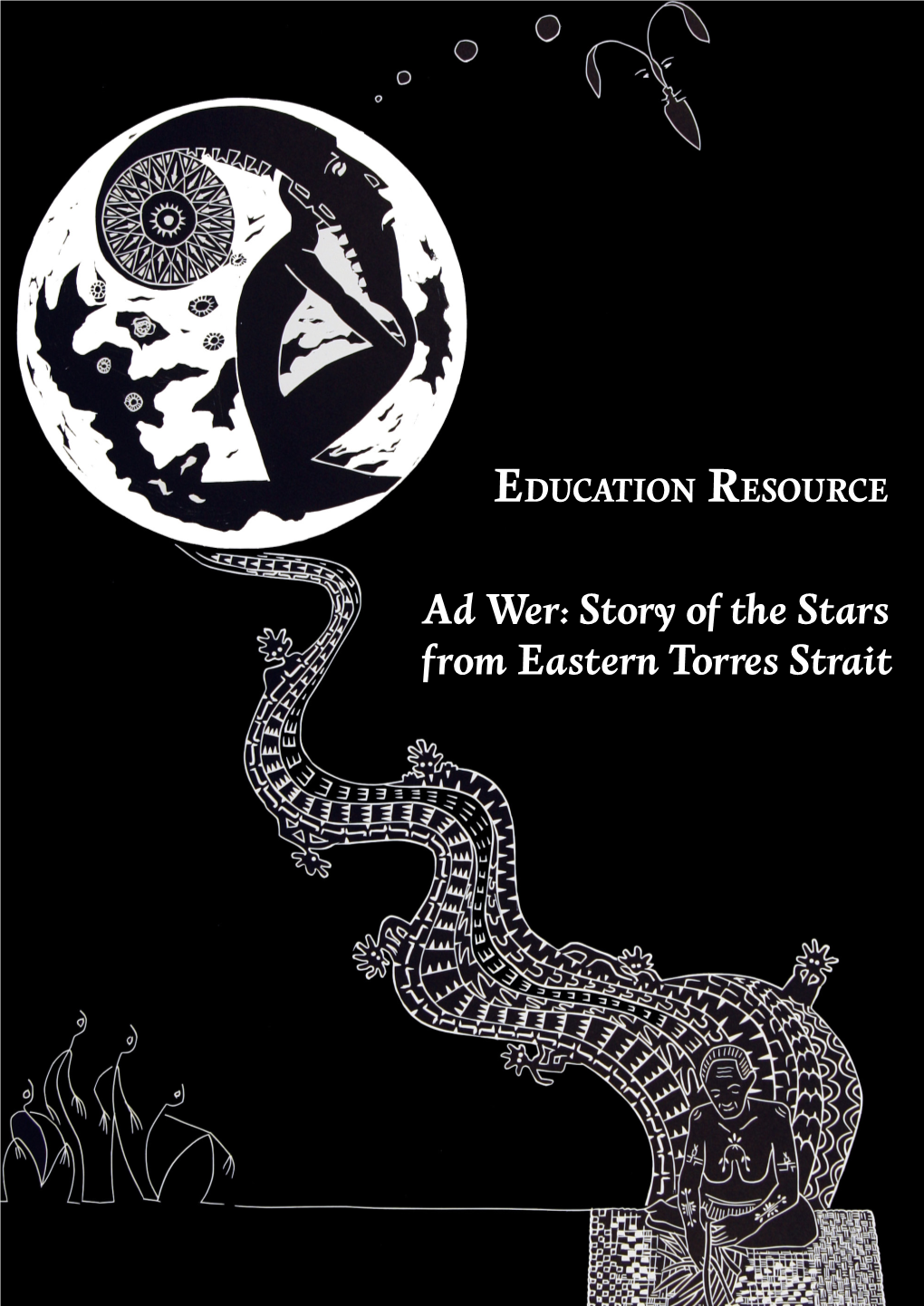 Ad Wer: Story of the Stars from Eastern Torres Strait ARTIST’S DEFINITION Ad Wer : Sacred Star Stories