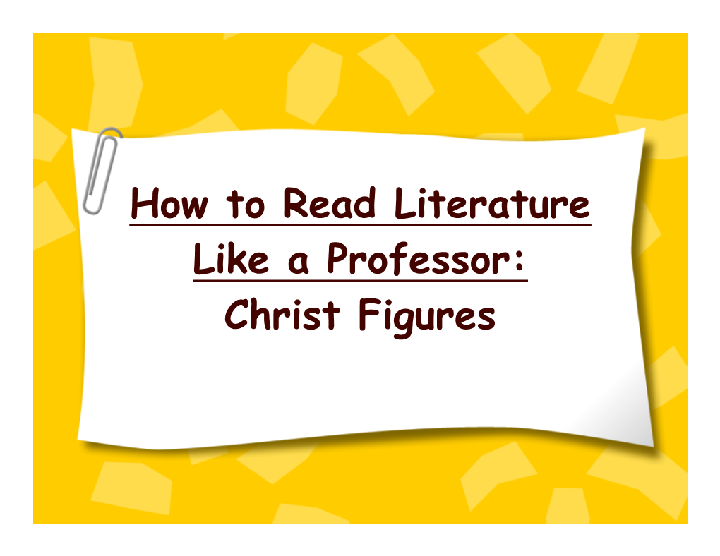 How to Read Literature Like a Professor: Christ Figures Why Study Jesus in a Public School?