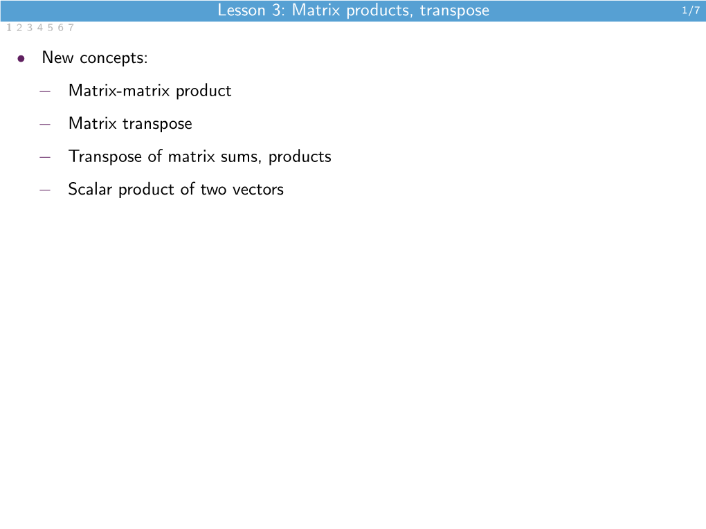 Lesson 3: Matrix Products, Transpose • New Concepts: − Matrix-Matrix