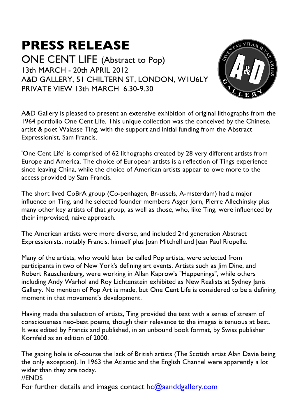 PRESS RELEASE ONE CENT LIFE (Abstract to Pop) 13Th MARCH - 20Th APRIL 2012 A&D GALLERY, 51 CHILTERN ST, LONDON, W1U6LY PRIVATE VIEW 13Th MARCH 6.30-9.30