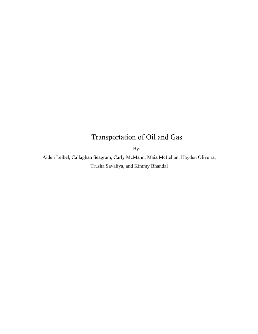 Transportation of Oil and Gas By: Aiden Leibel, Callaghan Seagram, Carly Mcmann, Maia Mclellan, Hayden Oliveira, Trusha Savaliya, and Kimmy Bhandal