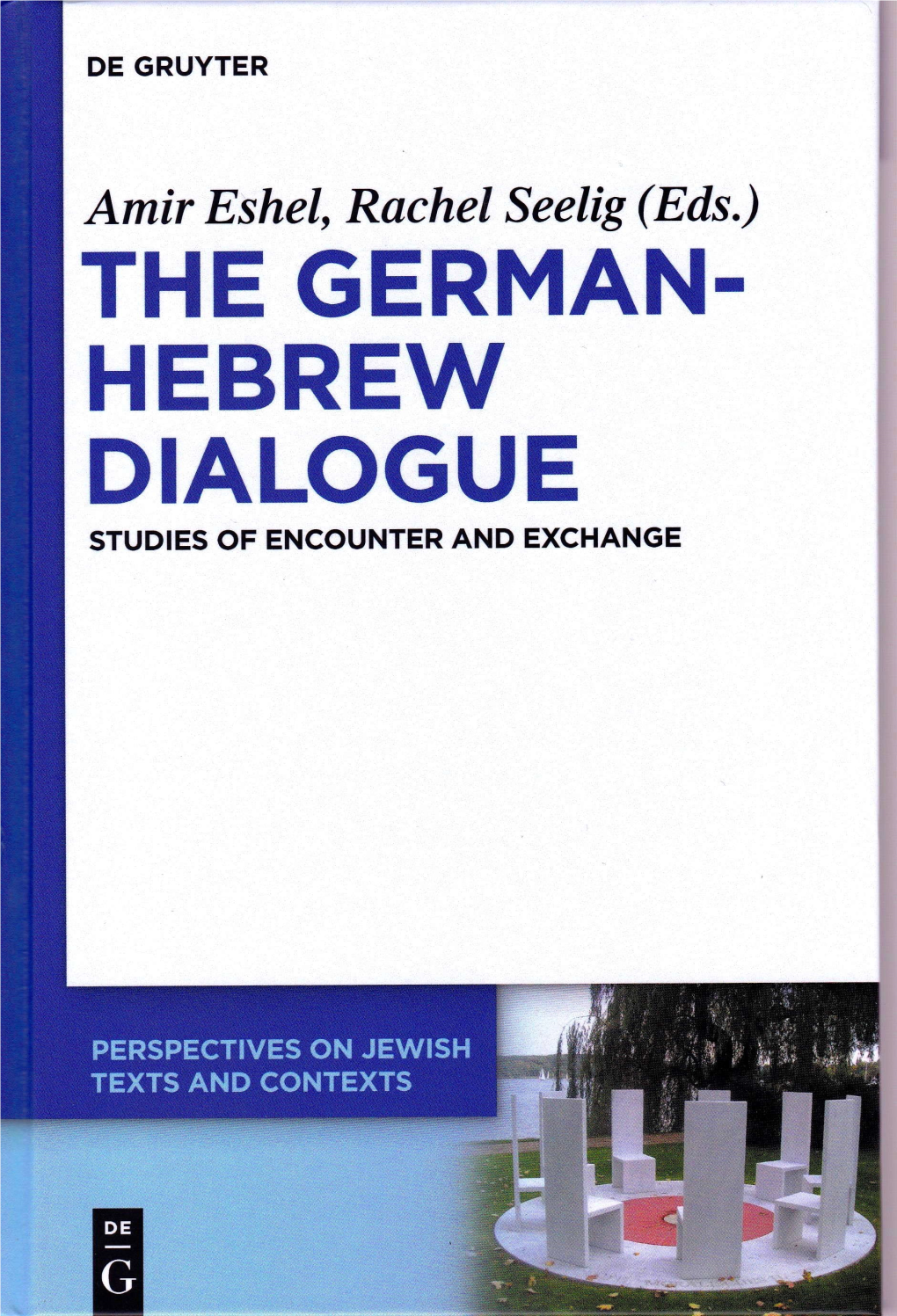 THE GERMAN. HEBREW DIALOGUE STUDIES of ENCOUNTER and EXCHANGE Mati Shemoelof the Bertin Prize for Hebrew Literature Translated by Rachel Seelig