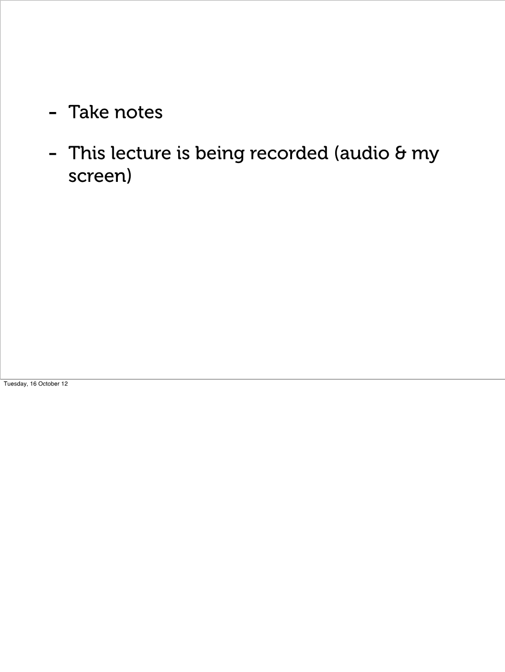 This Lecture Is Being Recorded (Audio & My Screen)