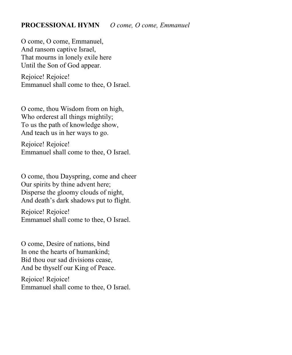 PROCESSIONAL HYMN O Come, O Come, Emmanuel O Come, O Come, Emmanuel, and Ransom Captive Israel, That Mourns in Lonely Exile Here Until the Son of God Appear
