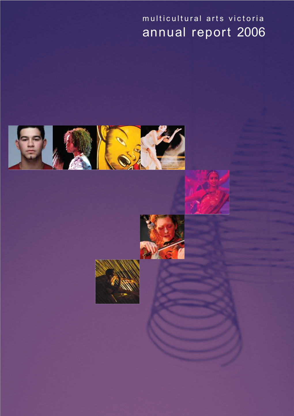 Annual Report 2006 Multicultural Arts Victoria Annual Report 2006 Multicultural Arts Victoria Annual Report 2006 Multicultural Arts Victoria