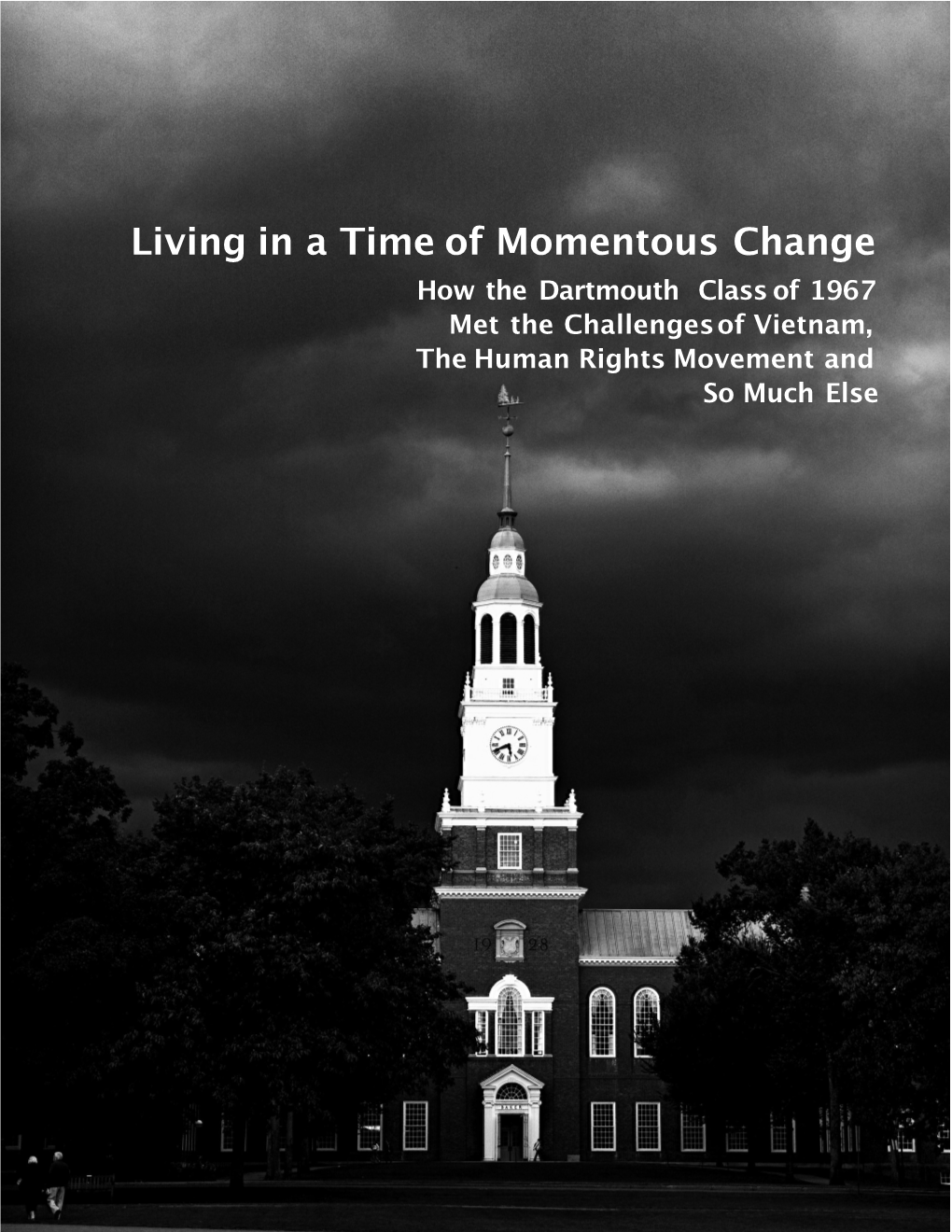 Living in a Time of Momentous Change How the Dartmouth Class of 1967 Met the Challengesof Vietnam, the Human Rights Movement and �O Mu�H �Lse