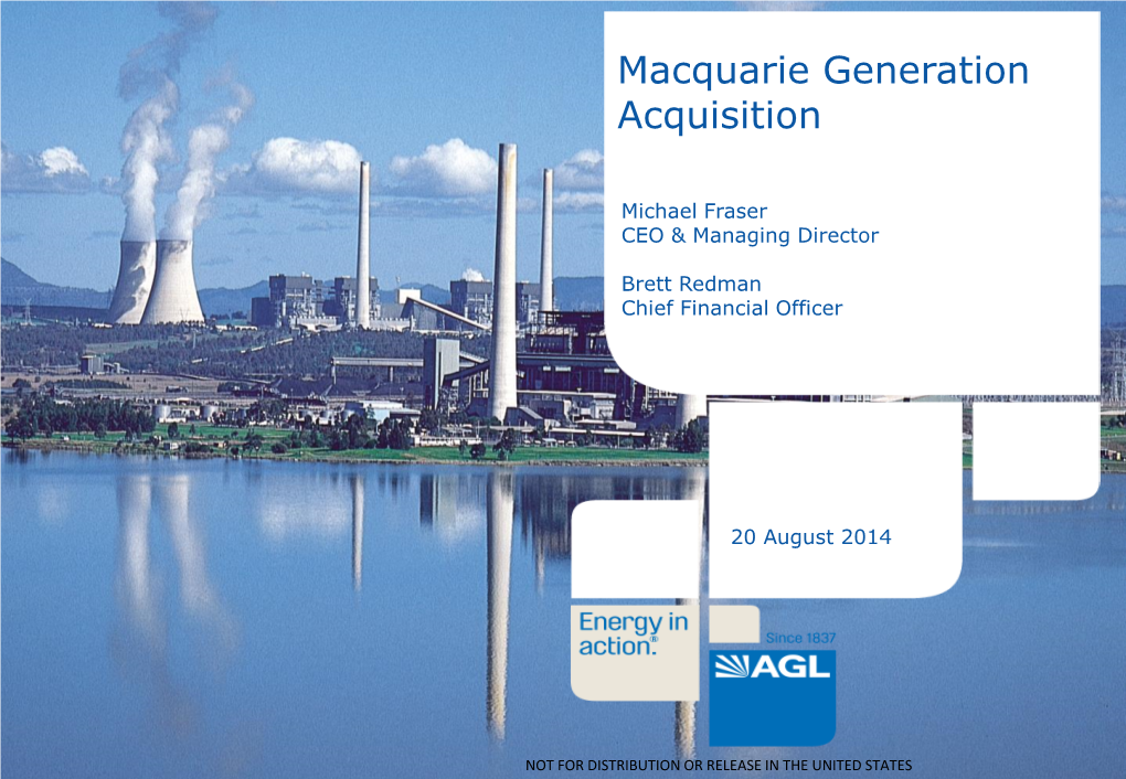 Macquarie Generation Acquisition › 20 August 2014 › AGL External NOT for DISTRIBUTION OR RELEASE in the UNITED STATES Disclaimer 2