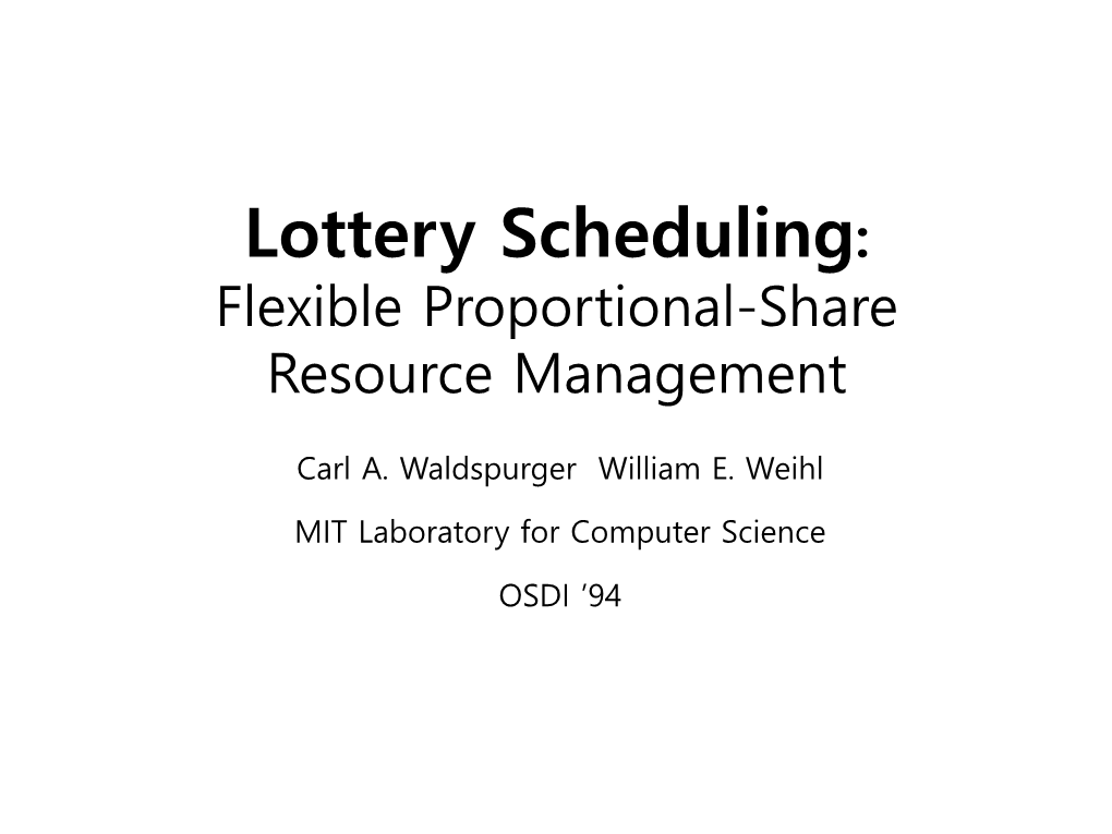 Lottery Scheduling: Flexible Proportional-Share Resource Management