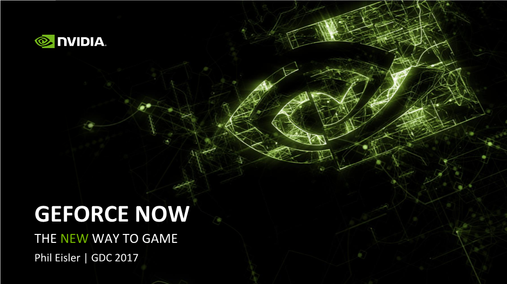 GEFORCE NOW the NEW WAY to GAME Phil Eisler | GDC 2017 GEFORCE NOW the New Way to Game