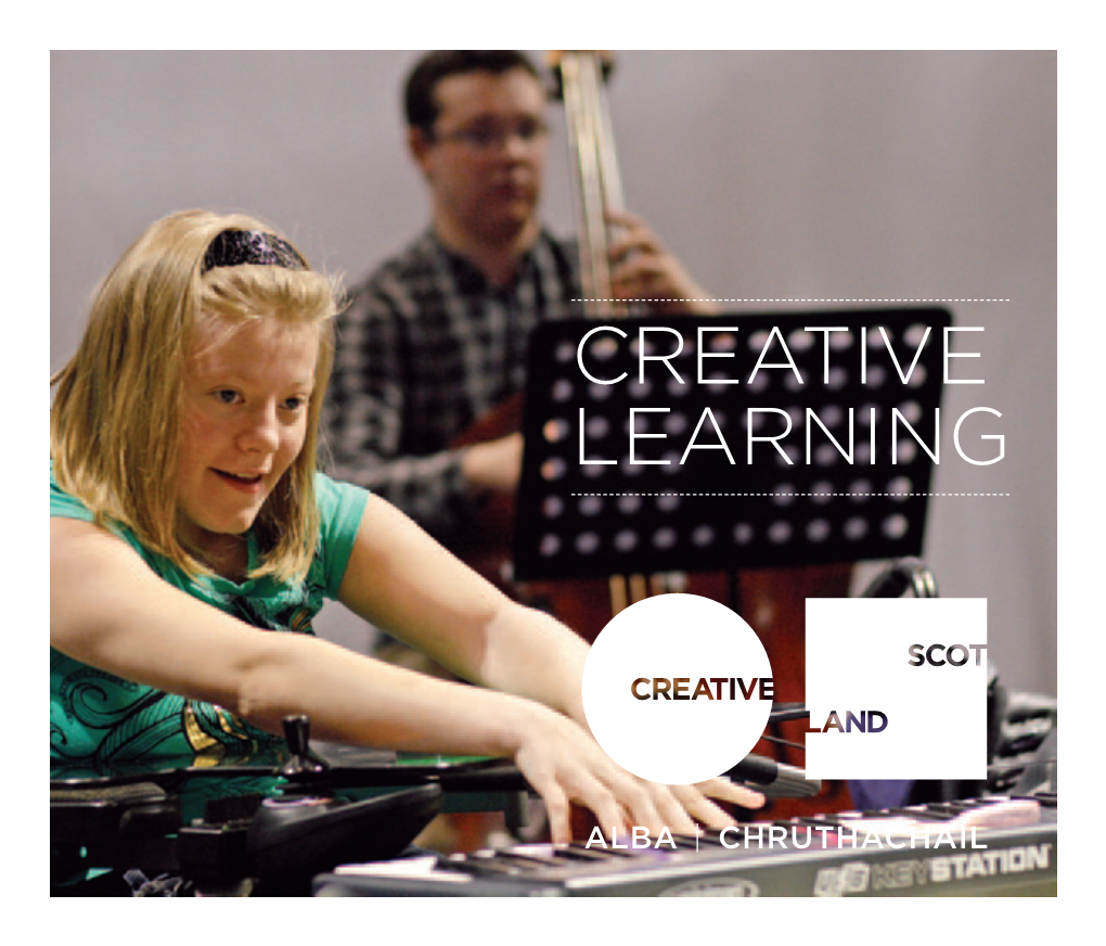 CREATIVE LEARNING Creativity Plays a Vital Role in the Development of Scotland’S Learners – Enabling Children to Stamp Their Own Identities on Learning