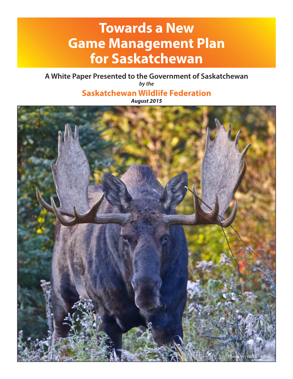 Towards a New Game Management Plan for Saskatchewan a White Paper Presented to the Government of Saskatchewan by the Saskatchewan Wildlife Federation August 2015