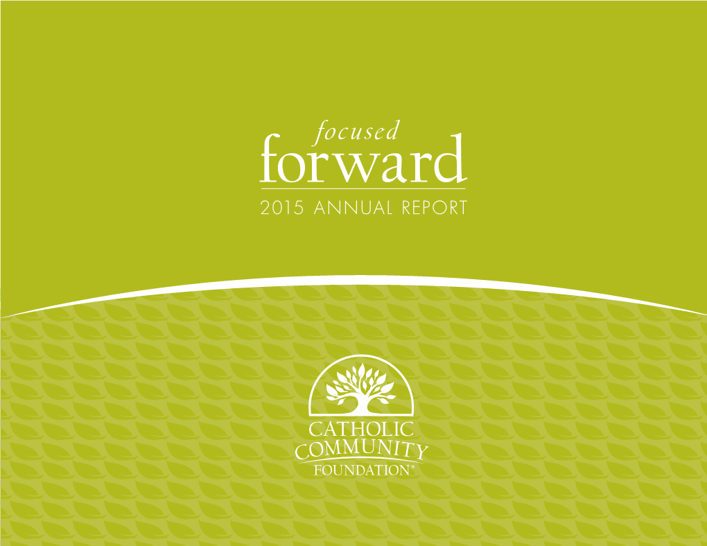 Focused Forward 2015 Annual Report “Let Your Eyes Look Straight Ahead and Your Gaze Be Focused Forward.”