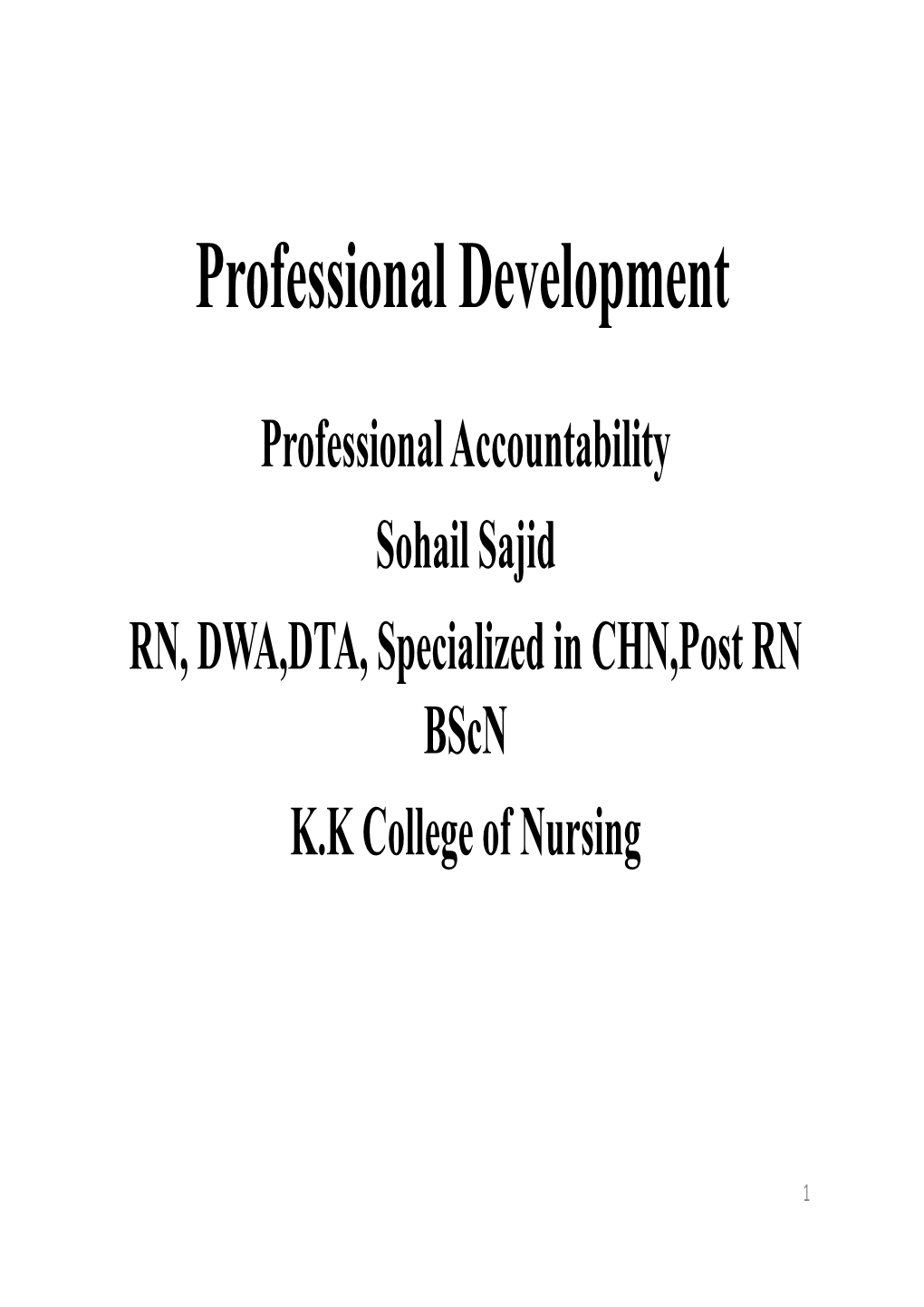 Professional Accountability Sohail Sajid RN, DWA,DTA, Specialized in CHN,Post RN Bscn K.K College of Nursing