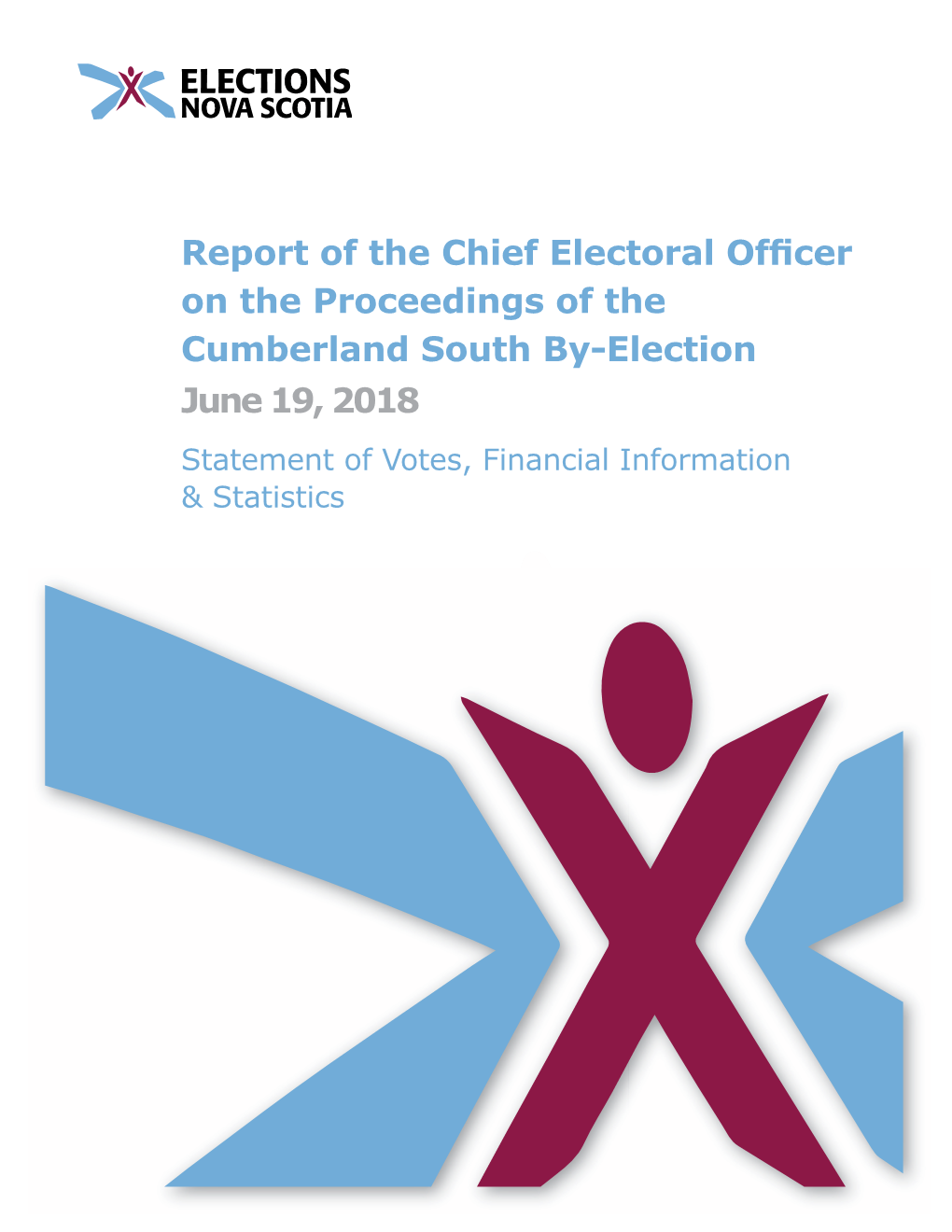Report of the Chief Electoral Officer on the Proceedings of the Cumberland South By-Election June 19, 2018 Statement of Votes, Financial Information & Statistics
