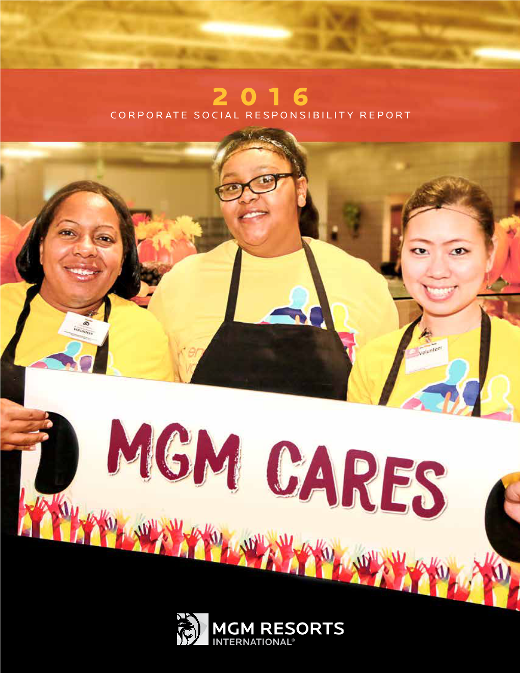 2016 CORPORATE SOCIAL RESPONSIBILITY REPORT Ii :: MGM RESORTS INTERNATIONAL About MGM Resorts International