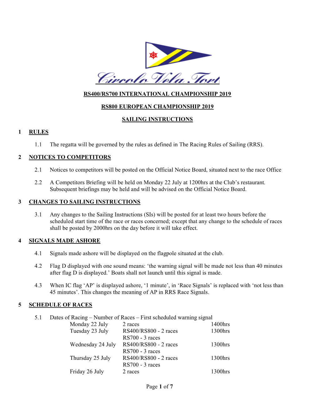 Page 1 of 7 RS400/RS700 INTERNATIONAL CHAMPIONSHIP 2019 RS800 EUROPEAN CHAMPIONSHIP 2019 SAILING INSTRUCTIONS 1 RULES 1.1 the Re