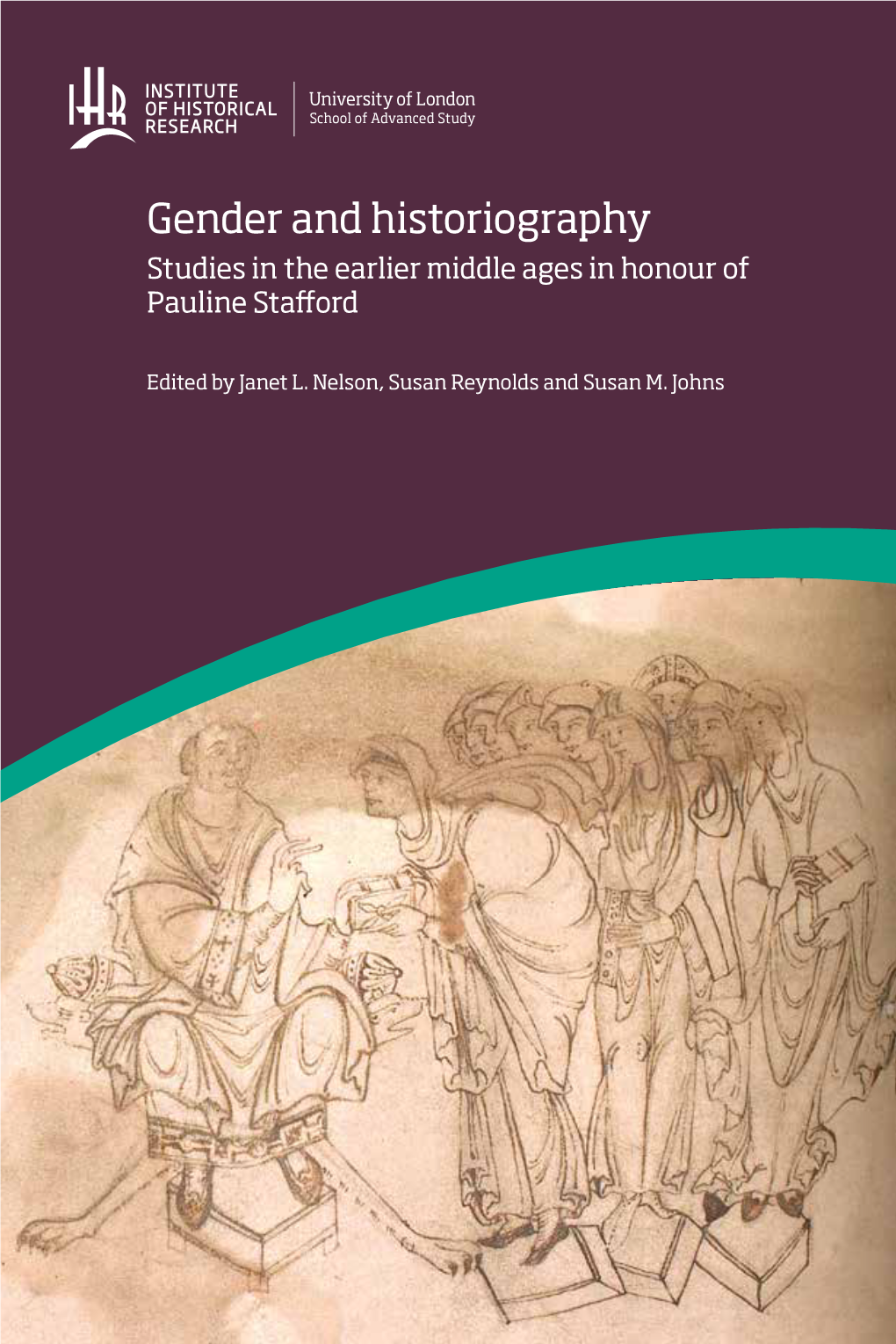 Gender and Historiography Studies in the Earlier Middle Ages in Honour of Pauline Stafford