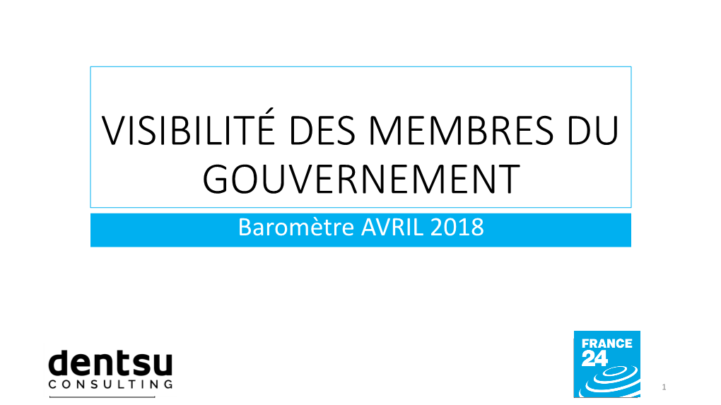 VISIBILITÉ DES MEMBRES DU GOUVERNEMENT Baromètre AVRIL 2018