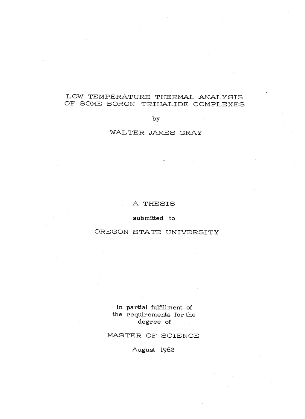 LOW TEMPERATURE THERMAL ANALYSIS of SOME BORON TRIHALIDE COMPLEXES by WALTER JAMES GRAY