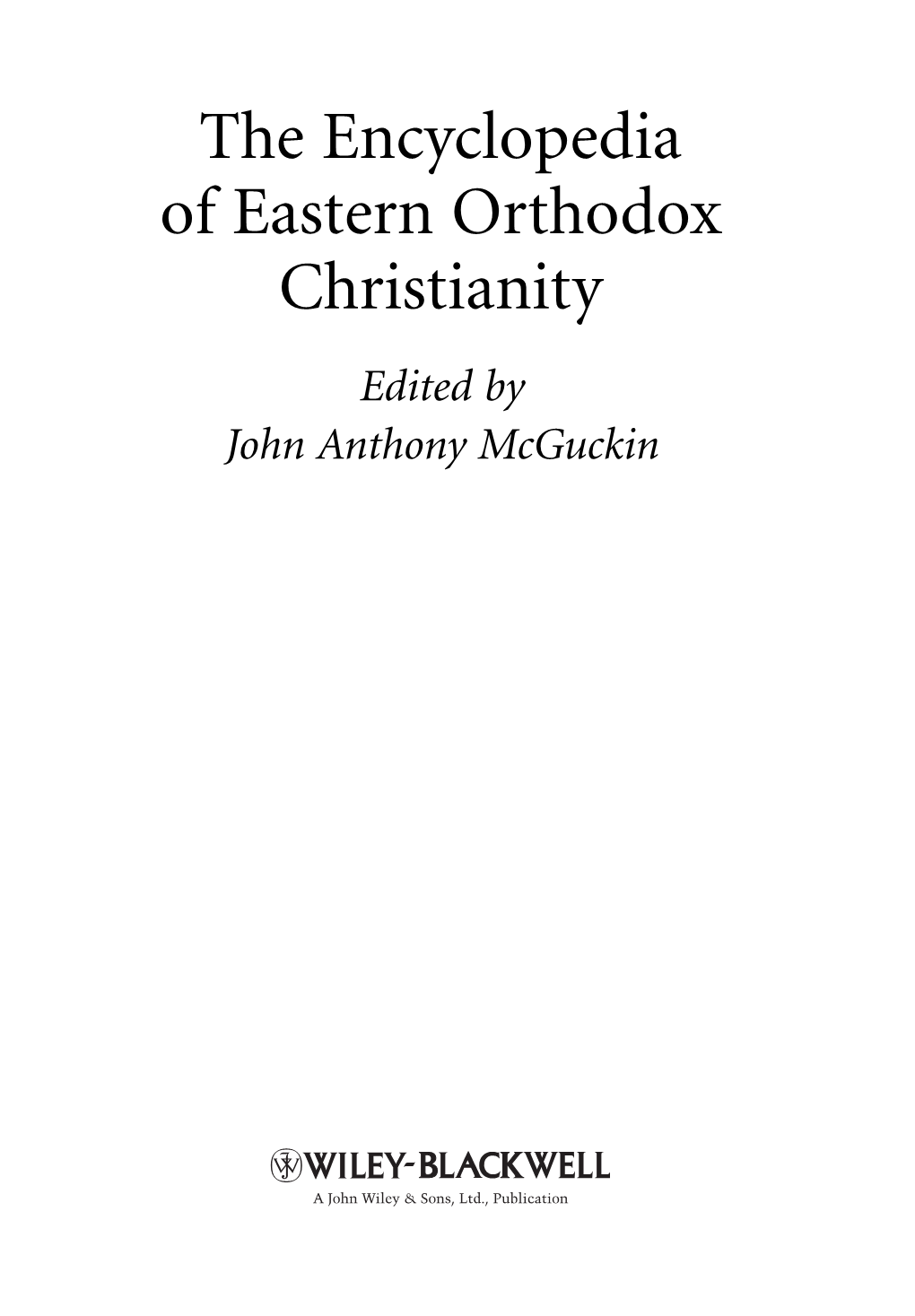 The Encyclopedia of Eastern Orthodox Christianity Edited by John Anthony Mcguckin