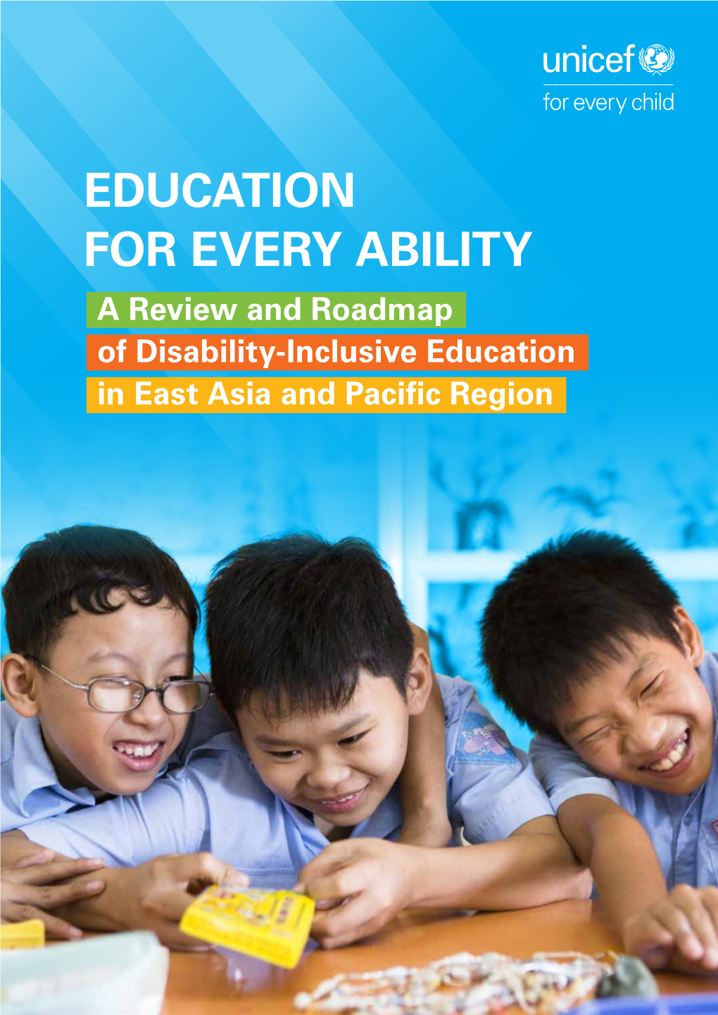 EDUCATION for EVERY ABILITY a Review and Roadmap of Disability-Inclusive Education in East Asia and Pacific Region