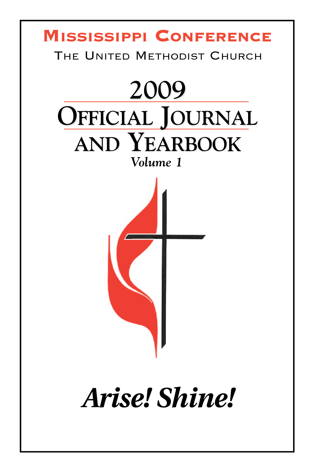 Arise! Shine! 2009 Journal Mississippi Conference of the United Methodist Church Uniting the Mississippi Conference (1972) and the North Mississippi Conference (1973)