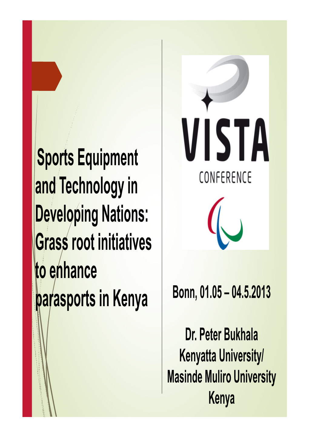 Sports Equipment and Technology in Developing Nations: Grass Root Initiatives to Enhance Parasports in Kenya Bonn, 01.05 – 04.5.2013 Dr