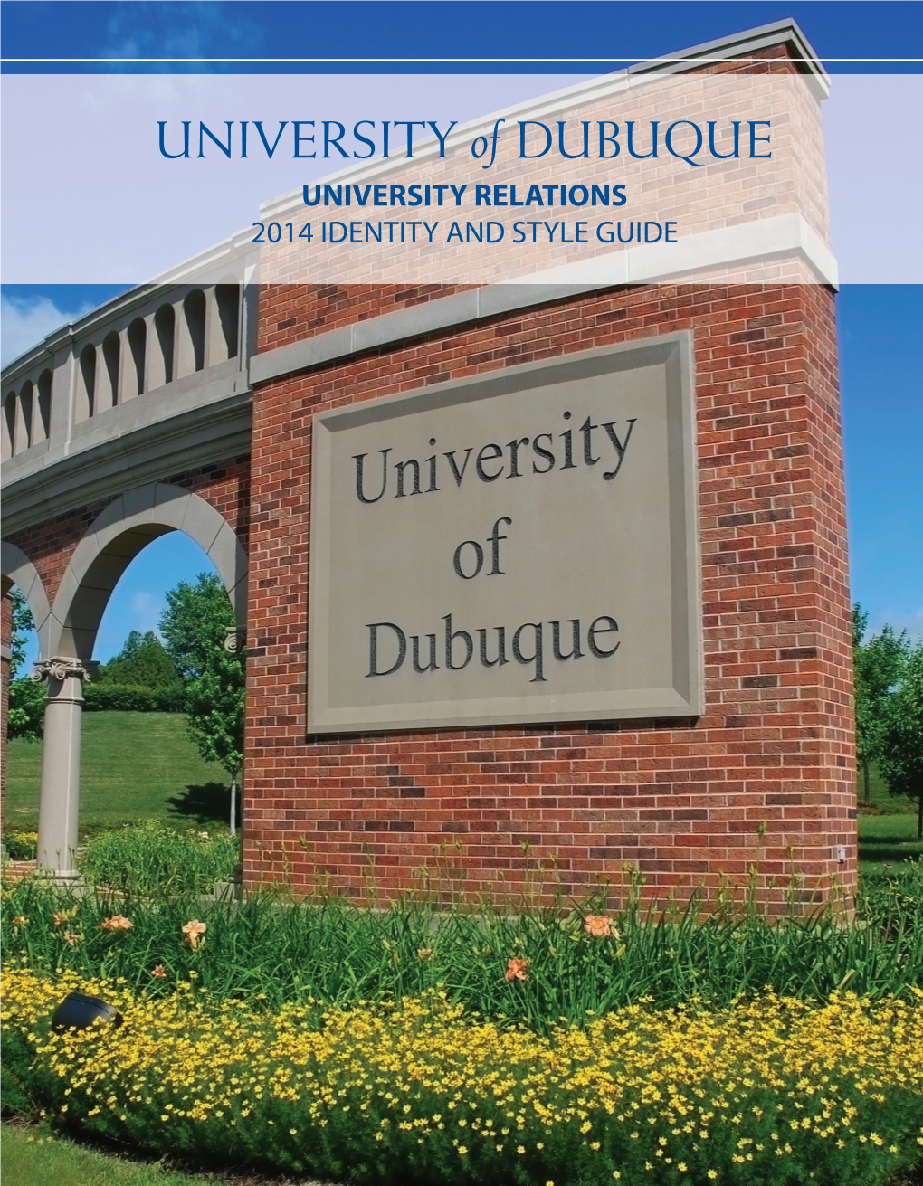 STYLE GUIDE UNIVERSITY of DUBUQUE UNIVERSITY RELATIONS 2014 IDENTITY and STYLE GUIDE Introduction