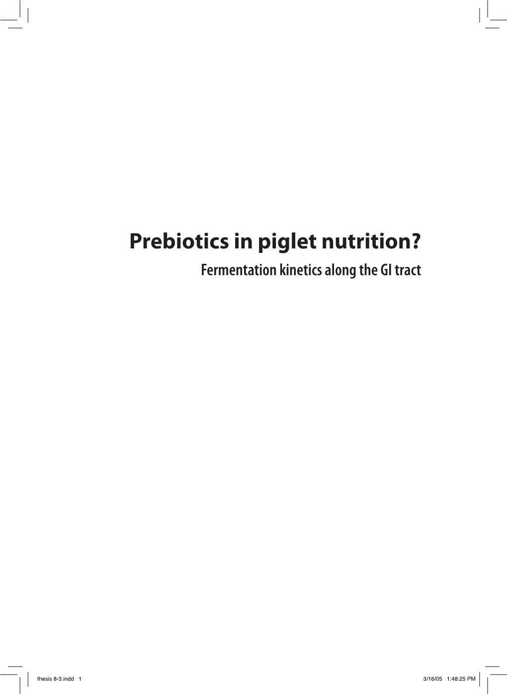 Prebiotics in Piglet Nutrition? : Fermentation Kinetics Along the GI Tract