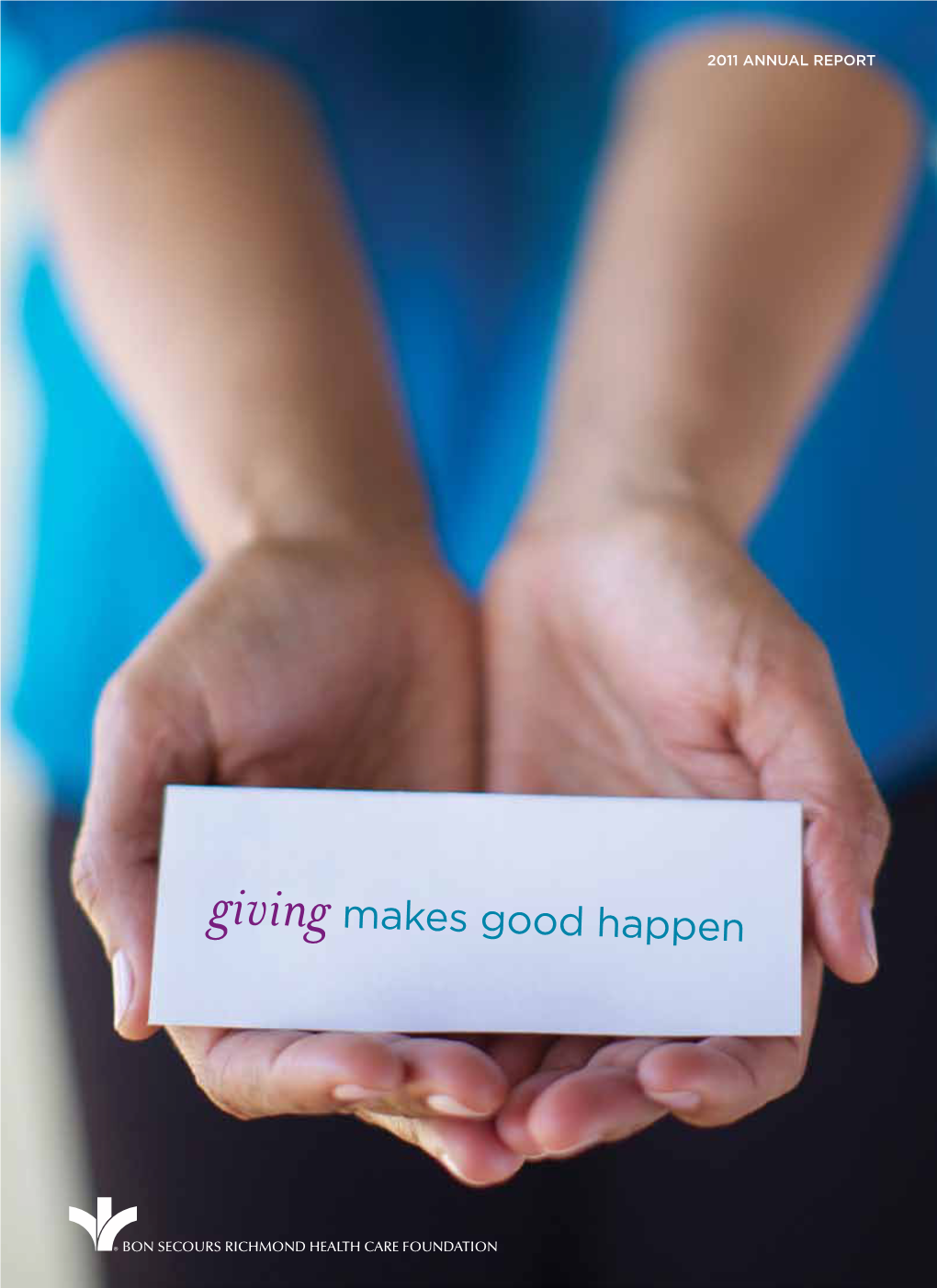 Giving Makes Good Happen BON SECOURS RICHMOND HEALTH CARE FOUNDATION