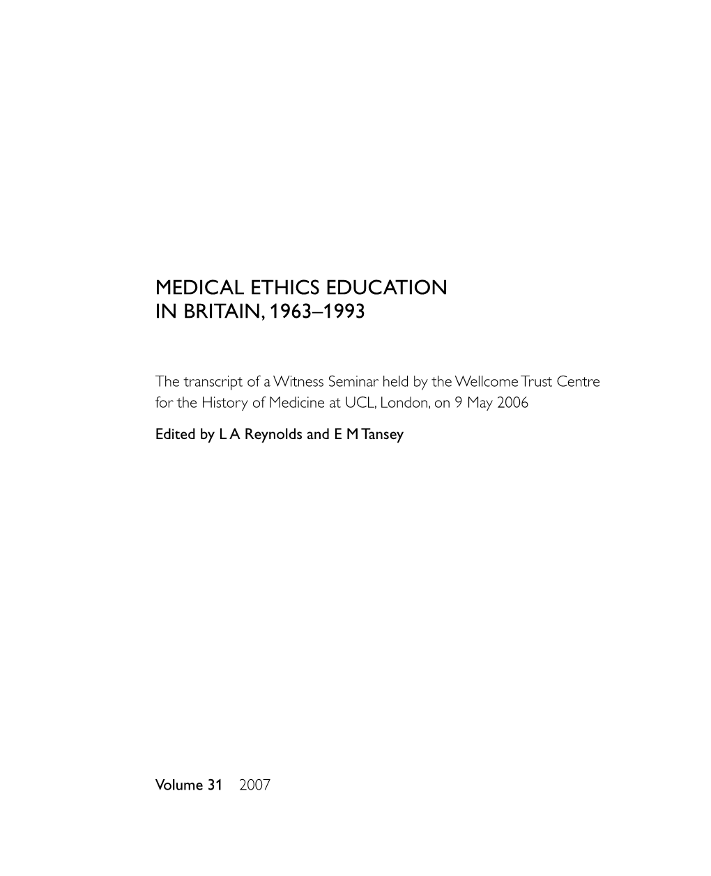 The Transcript of a Witness Seminar Held by the Wellcome Trust Centre for the History of Medicine at UCL, London, on 9 May 2006 Edited by L a Reynolds and E M Tansey