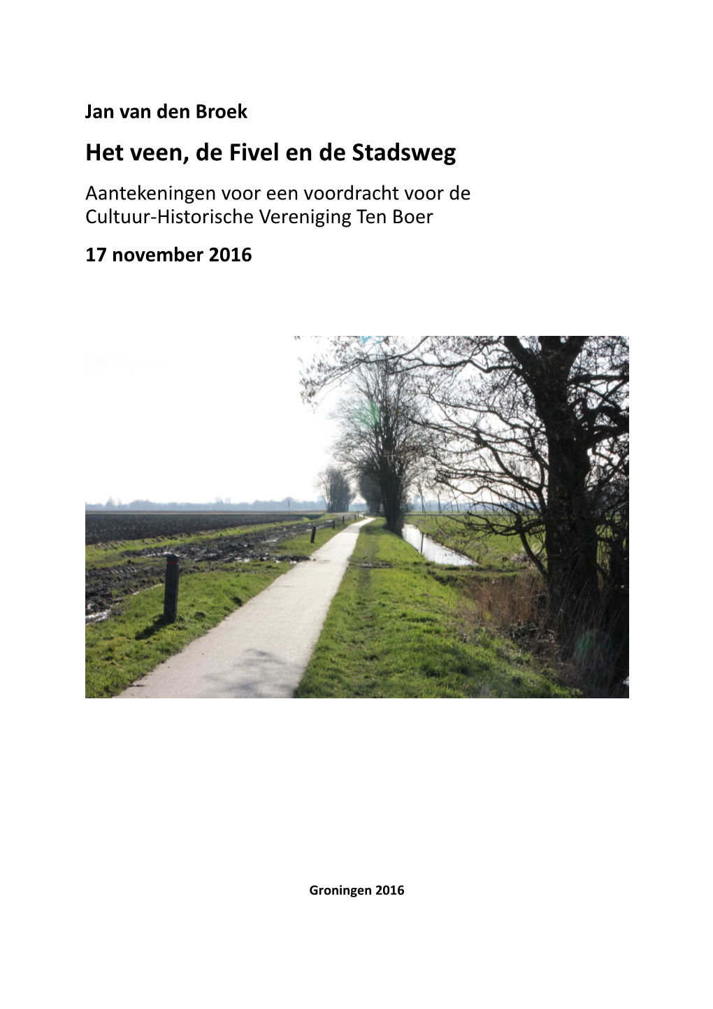 Het Veen, De Fivel En De Stadsweg Aantekeningen Voor Een Voordracht Voor De Cultuur-Historische Vereniging Ten Boer 17 November 2016