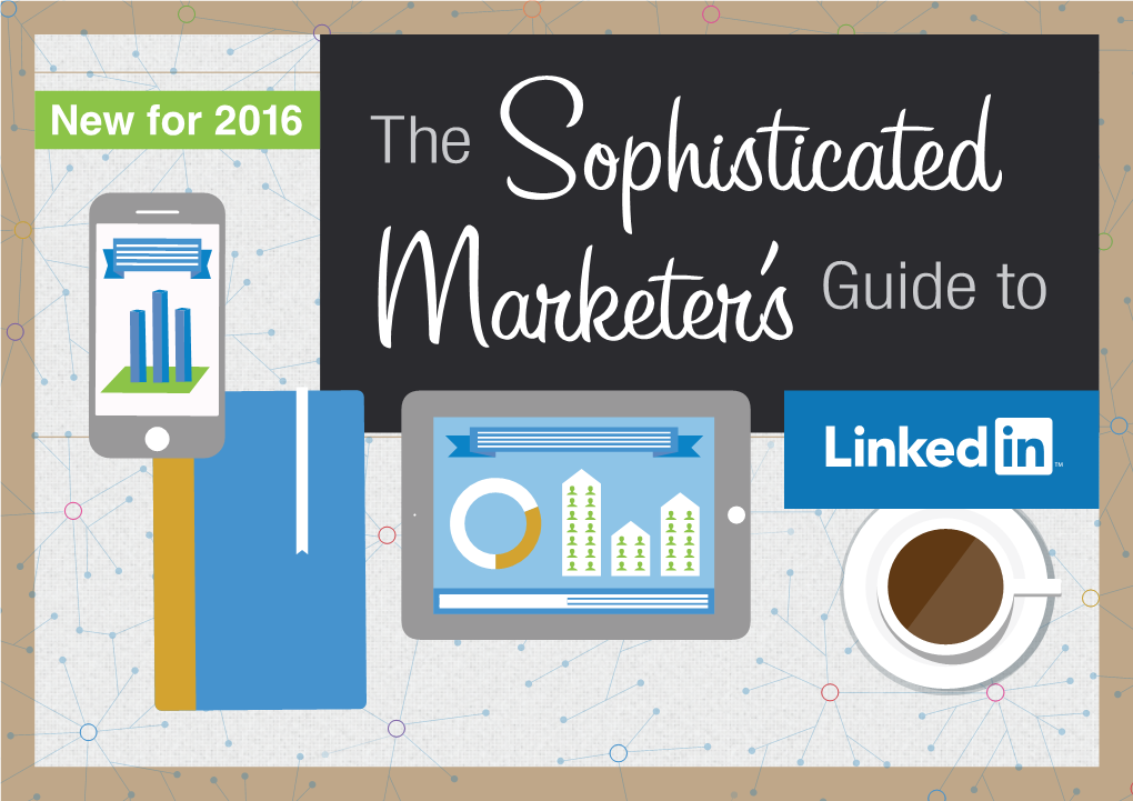 The Sophisticated Marketer's Guide to Linkedin