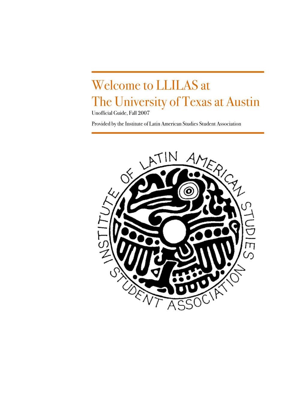 LLILAS at the University of Texas at Austin Unofficial Guide, Fall 2007 Provided by the Institute of Latin American Studies Student Association