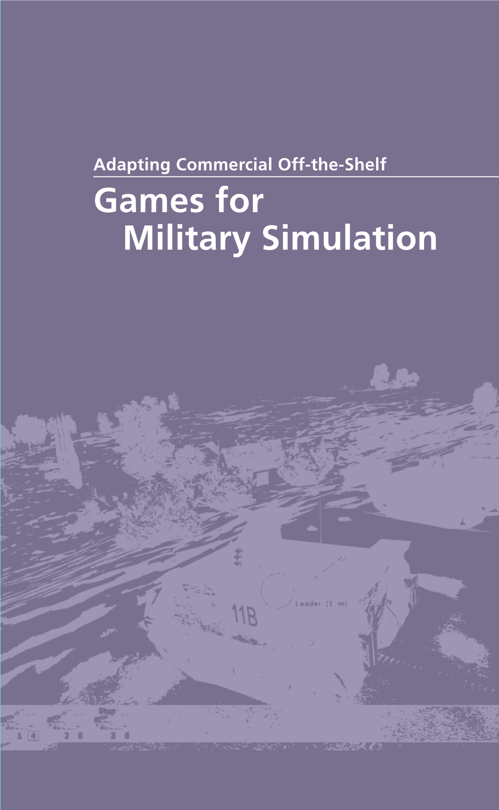 Adapting Commercial Off-The-Shelf Games for Military Simulation 70