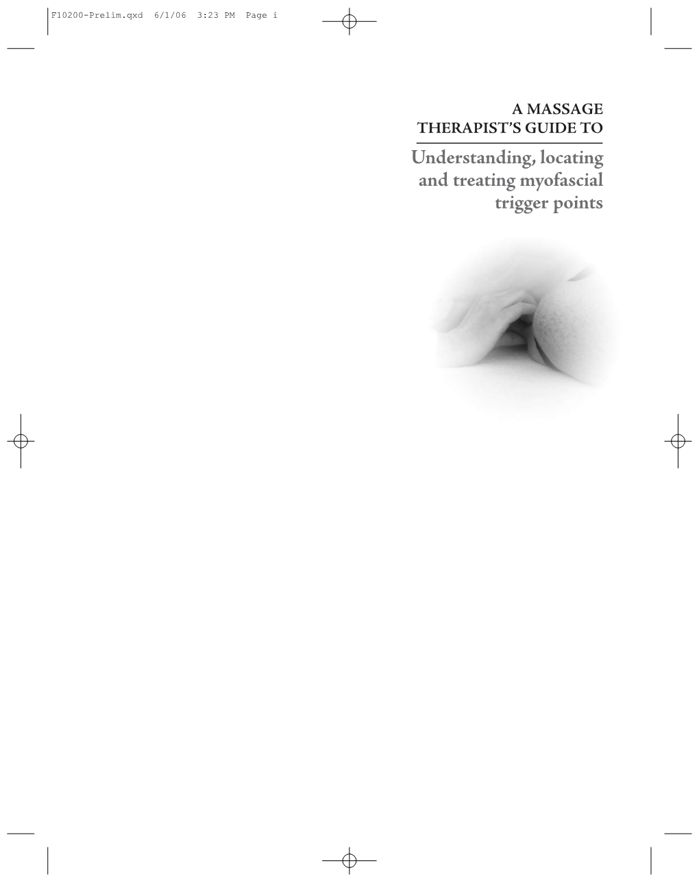 Understanding, Locating and Treating Myofascial Trigger Points F10200-Prelim.Qxd 6/1/06 3:23 PM Page Ii