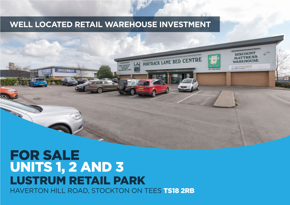 For Sale Units 1, 2 and 3 Lustrum Retail Park Haverton Hill Road, Stockton on Tees Ts18 2Rb Investment Summary