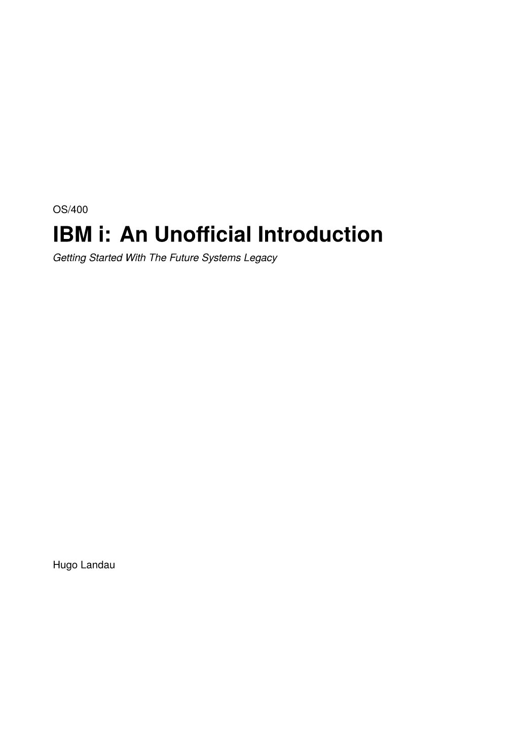 IBM I: an Unofficial Introduction Getting Started with the Future Systems Legacy