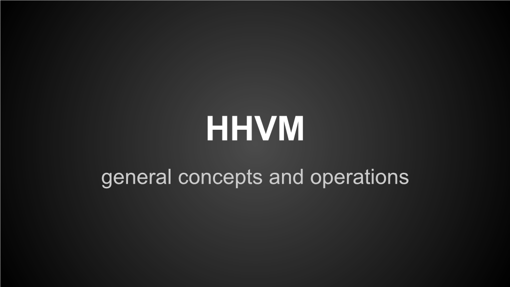 HHVM General Concepts and Operations What Is HHVM?