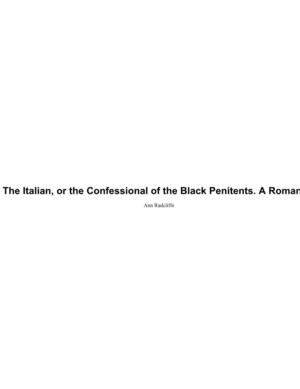 The Italian, Or the Confessional of the Black Penitents. a Romance