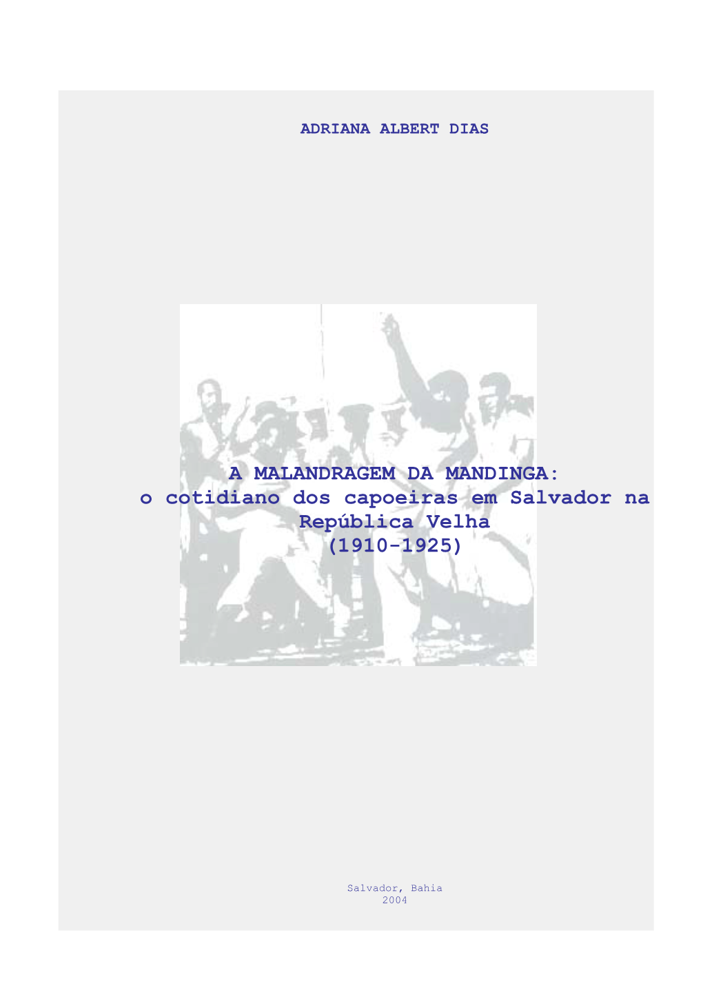 A MALANDRAGEM DA MANDINGA: O Cotidiano Dos Capoeiras Em Salvador Na República Velha (1910-1925)