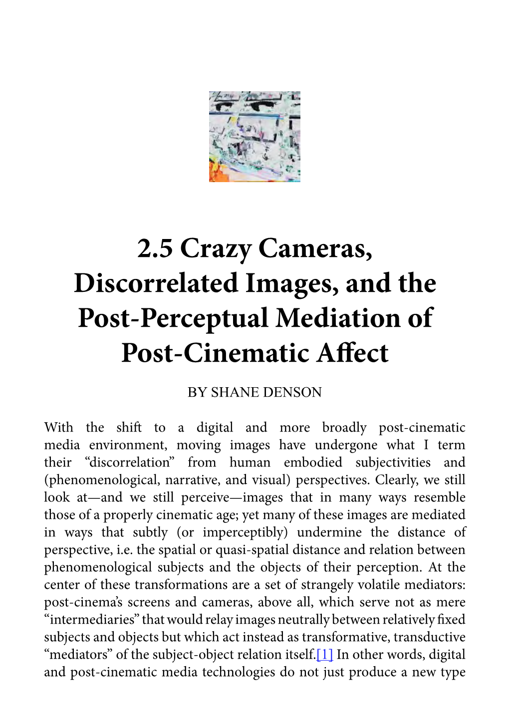 2.5 Crazy Cameras, Discorrelated Images, and the Post-Perceptual Mediation of Post-Cinematic Afect by SHANE DENSON