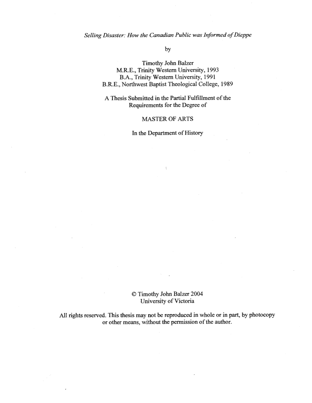 Selling Disaster: How the Canadian Public Was Informed of Dieppe Timothy John Balzer M.R.E., Trinity Western University, 1993 B