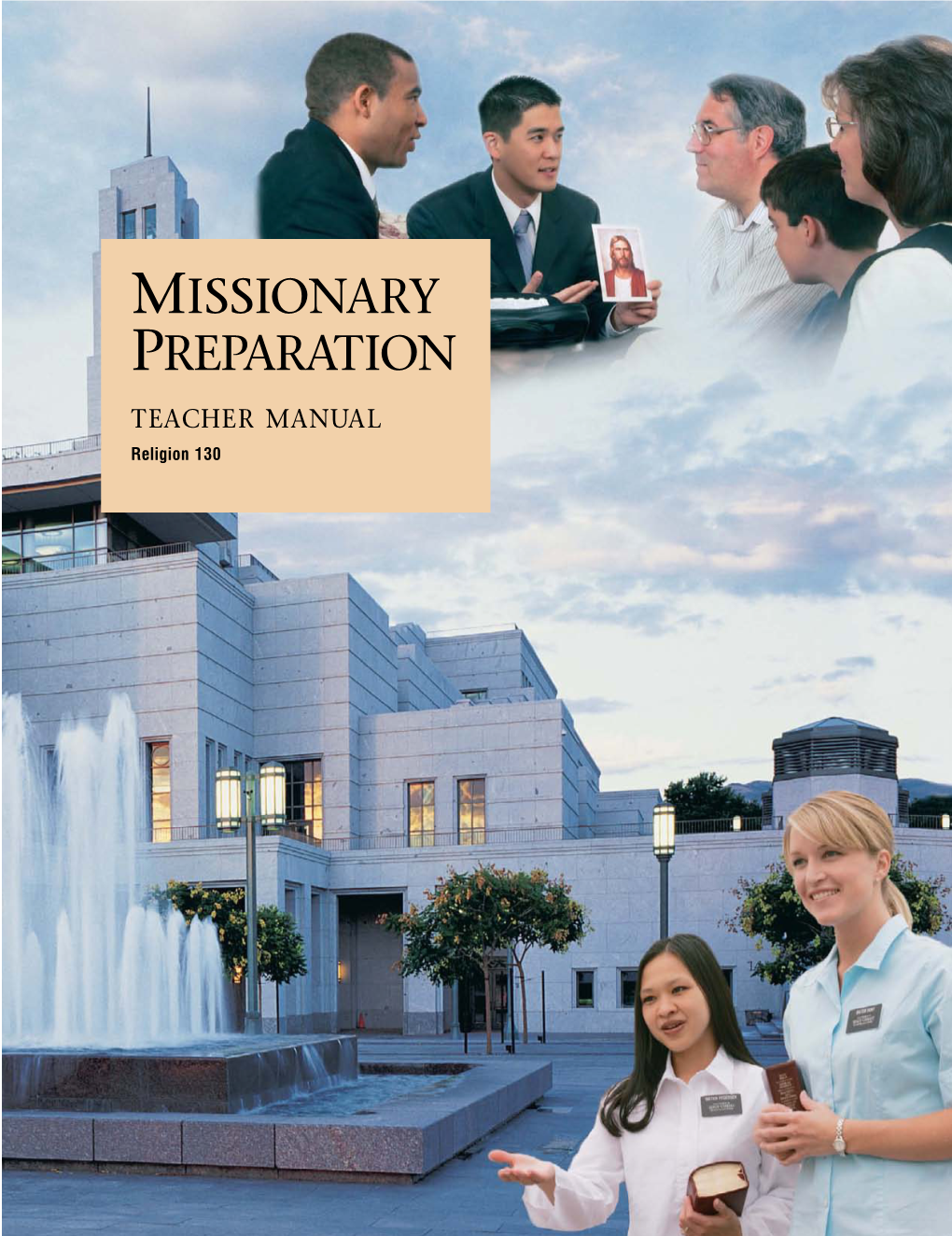 MISSIONARY PREPARATION TEACHER MANUAL Religion 130 MISSIONARY PREPARATION TEACHER MANUAL Religion 130