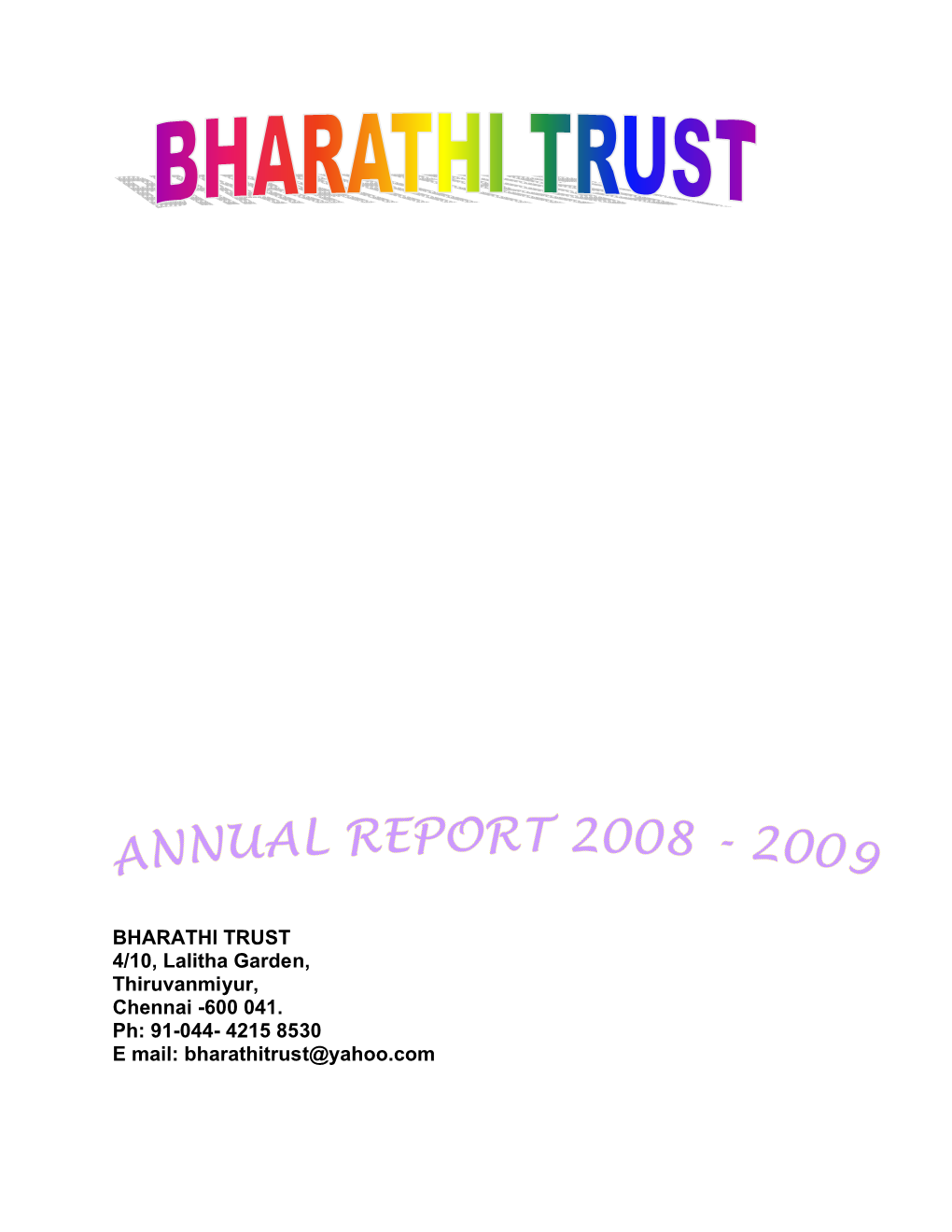 BHARATHI TRUST 4/10, Lalitha Garden, Thiruvanmiyur, Chennai -600 041. Ph: 91-044- 4215 8530 E Mail: Bharathitrust@Yahoo.Com