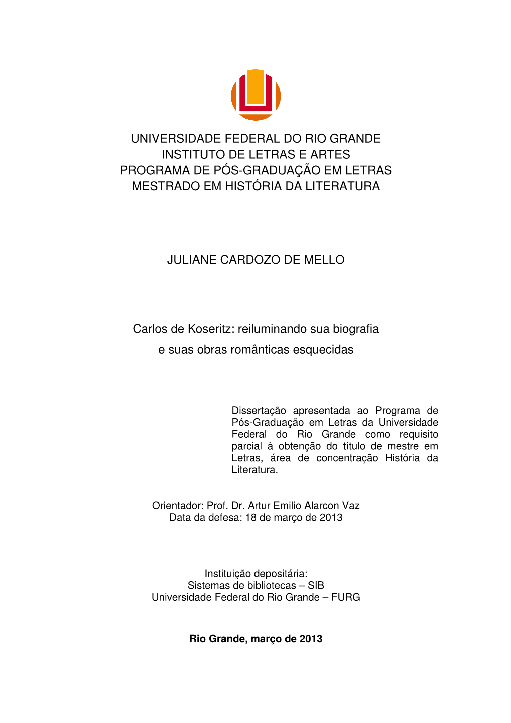 Universidade Federal Do Rio Grande Instituto De Letras E Artes Programa De Pós-Graduação Em Letras Mestrado Em História Da Literatura