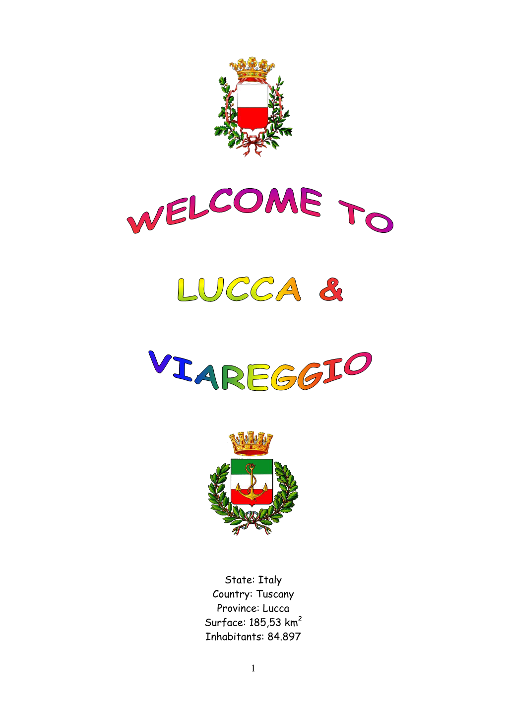 1 State: Italy Country: Tuscany Province: Lucca Surface: 185,53 Km2 Inhabitants: 84.897