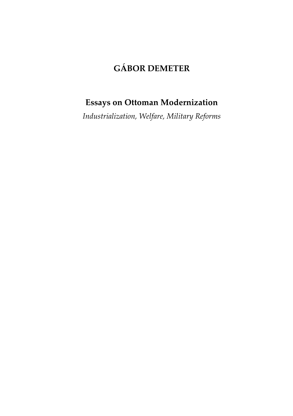 GÁBOR DEMETER Essays on Ottoman Modernization Industrialization, Welfare, Military Reforms