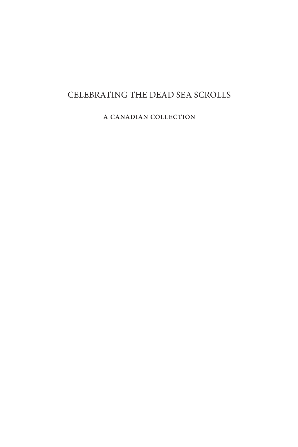 CELEBRATING the DEAD SEA SCROLLS a Canadian Collection CELEBRATING the DEAD SEA SCROLLS