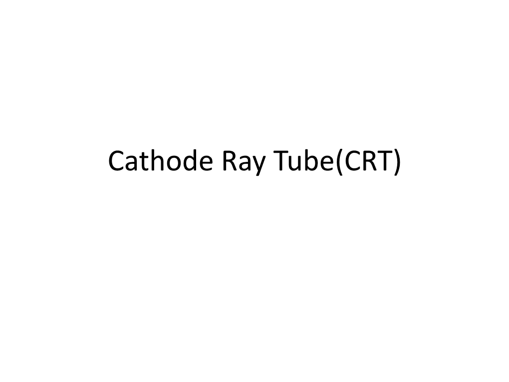 Cathode Ray Tube(CRT)